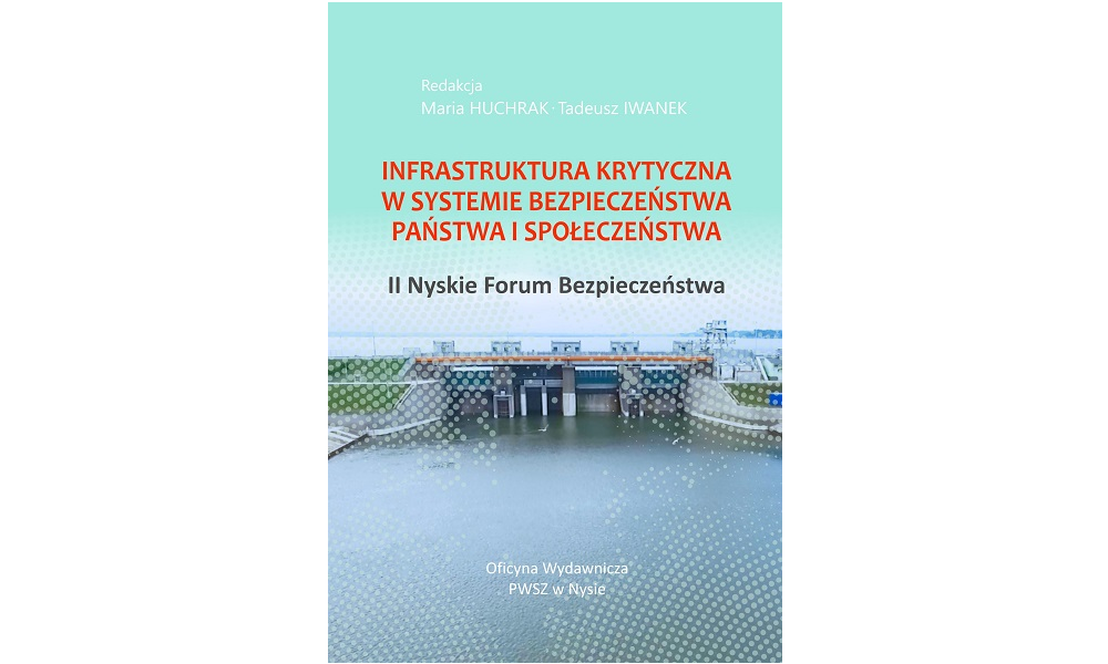 Infrastruktura krytyczna w systemie bezpieczeństwa państwa i społeczeństwa. II Nyskie Forum Bezpieczeństwa