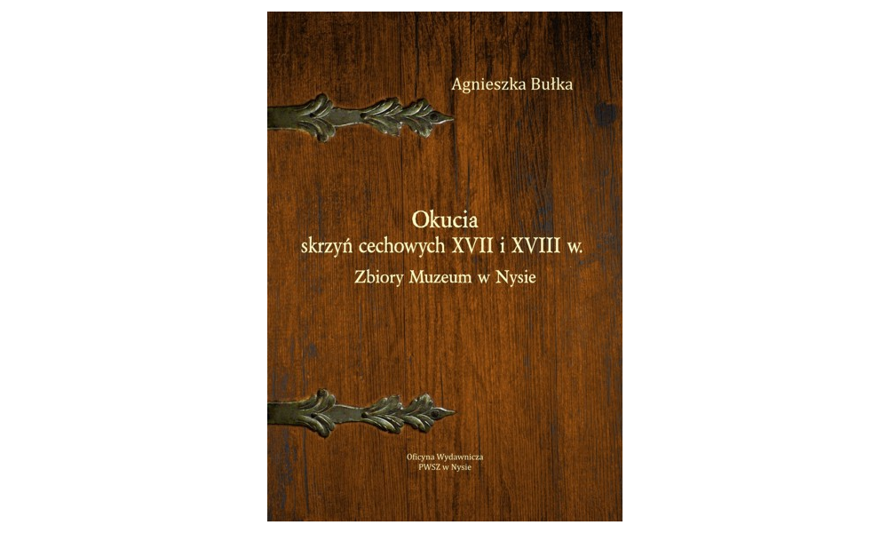 Okucia skrzyń cechowych XVII i XVIII w. Zbiory Muzeum w Nysie
