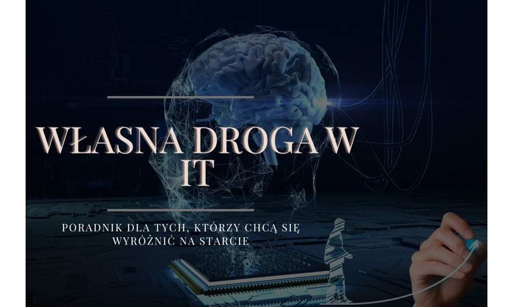 Własna droga w IT. Poradnik dla tych, którzy chcą się wyróżnić na starcie