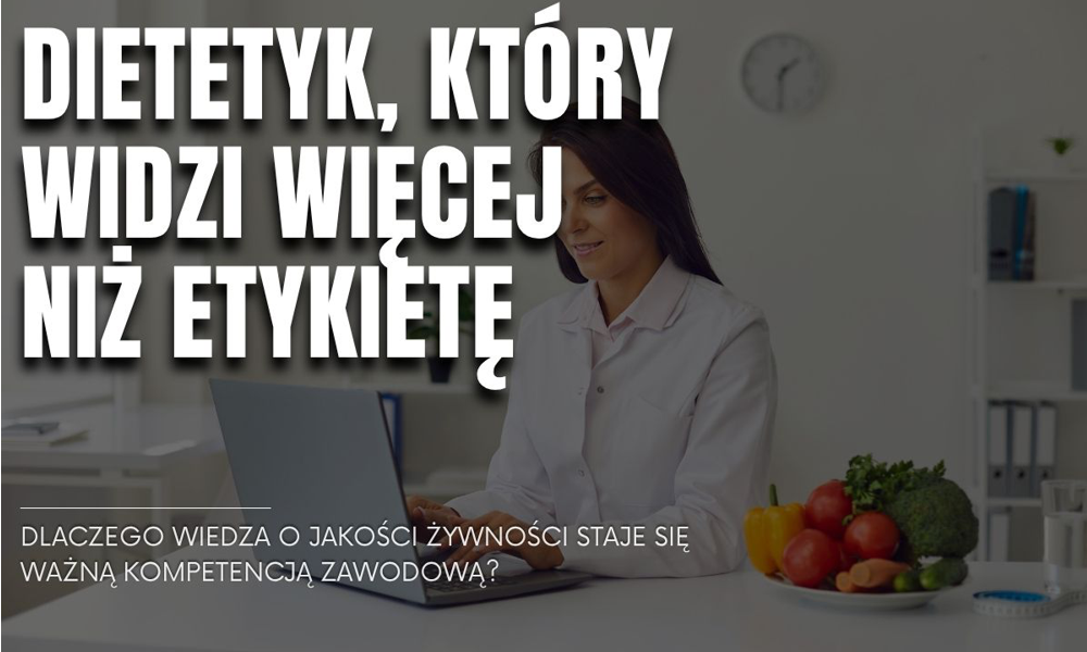 Dietetyk, który widzi więcej niż etykietę. Dlaczego wiedza o jakości żywności staje się ważną kompetencją zawodową?