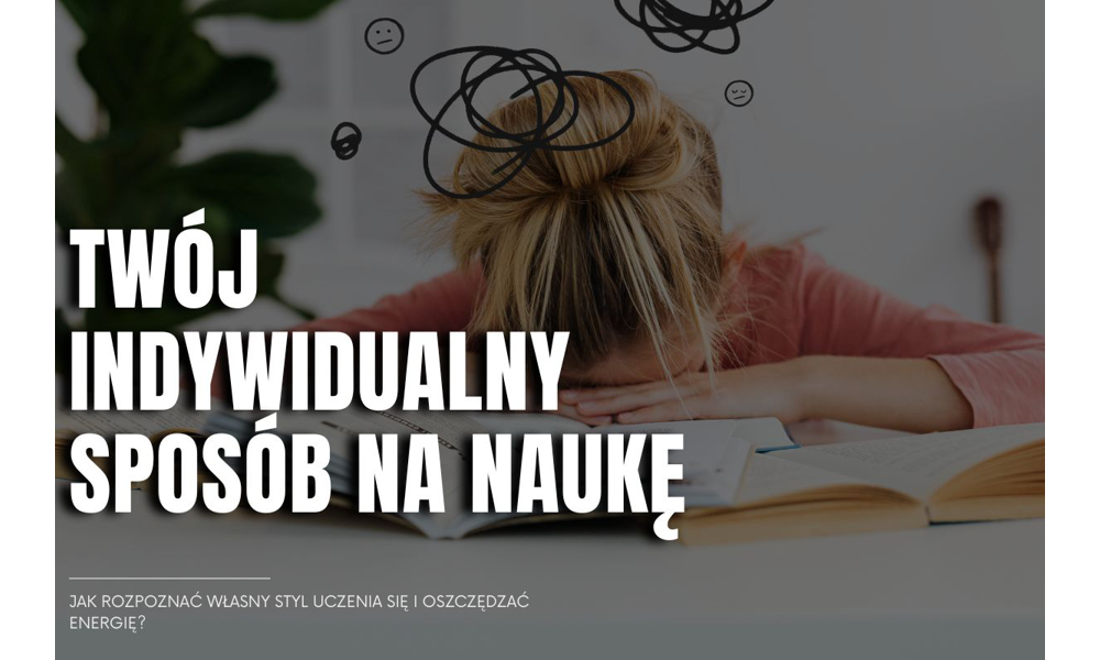 Twój indywidualny sposób na naukę – jak rozpoznać własny styl uczenia się i oszczędzać energię?