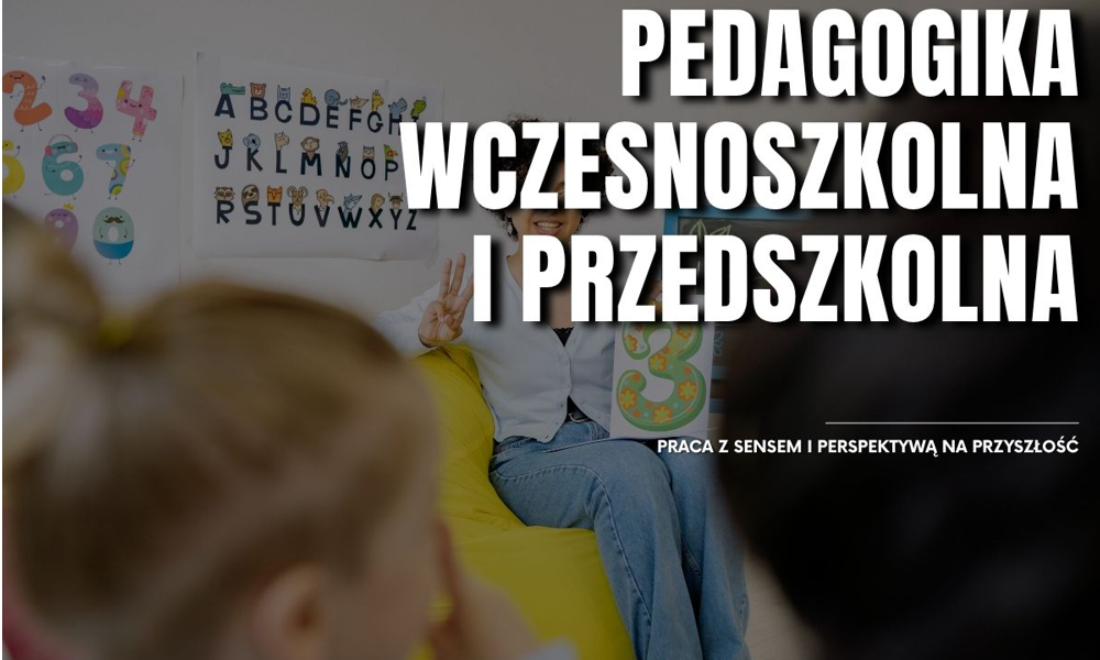 Pedagogika wczesnoszkolna i przedszkolna – praca z sensem i perspektywą na przyszłość