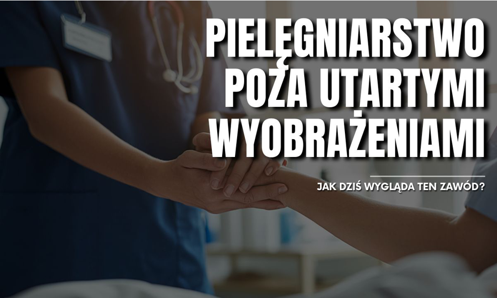 Pielęgniarstwo poza utartymi wyobrażeniami. Jak dziś wygląda ten zawód?