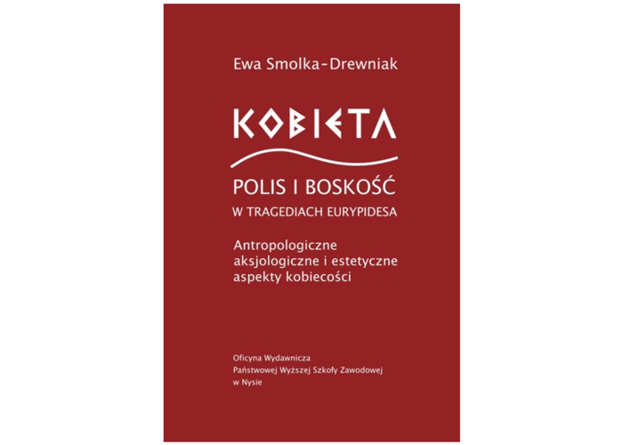 Kobieta, polis i boskość w tragediach Eurypidesa. Antropologiczne, aksjologiczne i estetyczne aspekty kobiecości