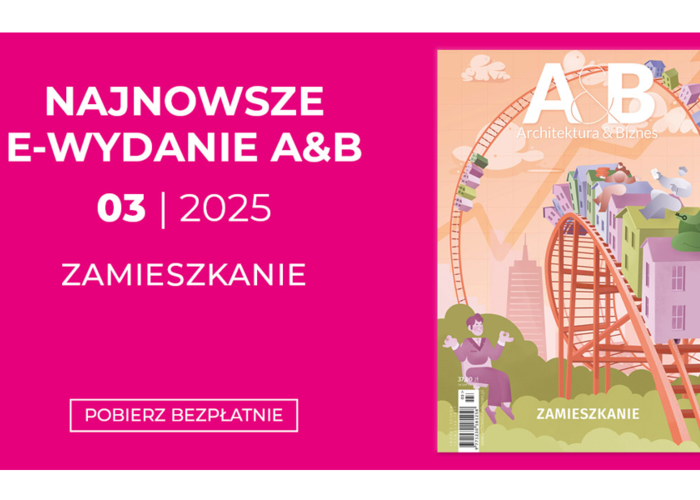 Można już pobierać bezpłatnie numer 3/2025 miesięcznika „Architektura & Biznes”