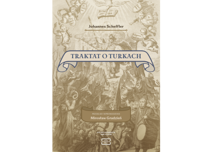 Johannes Scheffler Traktat o Turkach. Przekład i wprowadzenie Mirosław Grudzień