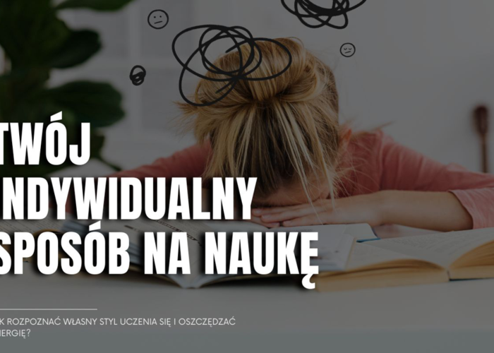 Twój indywidualny sposób na naukę – jak rozpoznać własny styl uczenia się i oszczędzać energię?