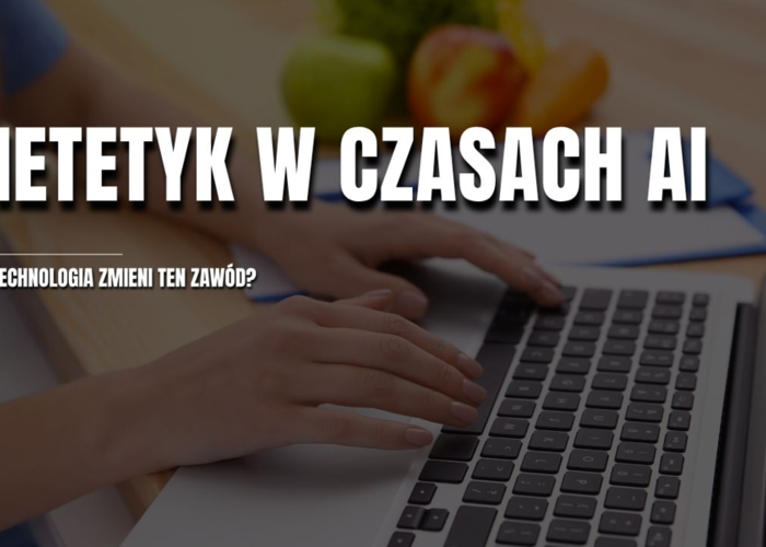 Dietetyk w czasach AI – jak technologia zmieni ten zawód?